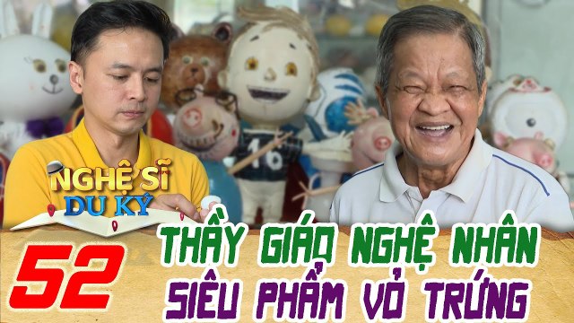 Nghệ Sỹ Du Ký 52 Thầy Giáo Nghệ Nhân Tạo Tác Phẩm Từ Vỏ Trứng Siêu Đỉnh Cao Đạt Kỷ Lục Việt Nam