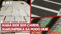 Nasa 100k SIM cards na umano'y pang-scam, nakumpiska sa POGO hub | GMA News Feed