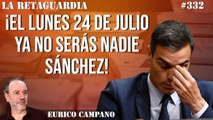 La Retaguardia #332: ¡El lunes 24 de julio ya no serás nadie Sánchez!