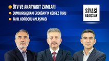 ÖTV ve Akaryakıt Zamları | Cumhurbaşkanı Erdoğan’ın Körfez Ülkeleri Turu | Tahıl Koridoru Anlaşması