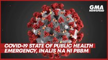 COVID-19 State of Public Health Emergency, inalis na ni PBBM | GMA News Feed