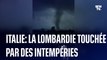 Tornade, orage de grêle...la région de Lombardie en Italie frappée par des intempéries