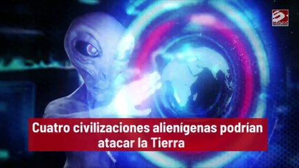 Cuatro civilizaciones alienígenas podrían atacar la Tierra