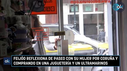 Feijóo reflexiona de paseo con su mujer por Coruña y comprando en una juguetería y un ultramarinos