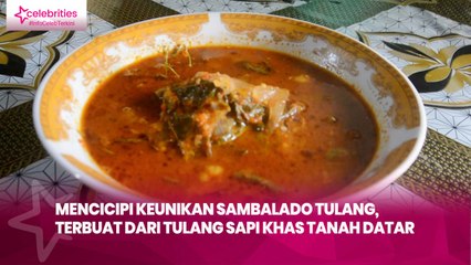 Mencicipi Keunikan Sambalado Tulang, Terbuat dari Tulang Sapi Khas Tanah Datar