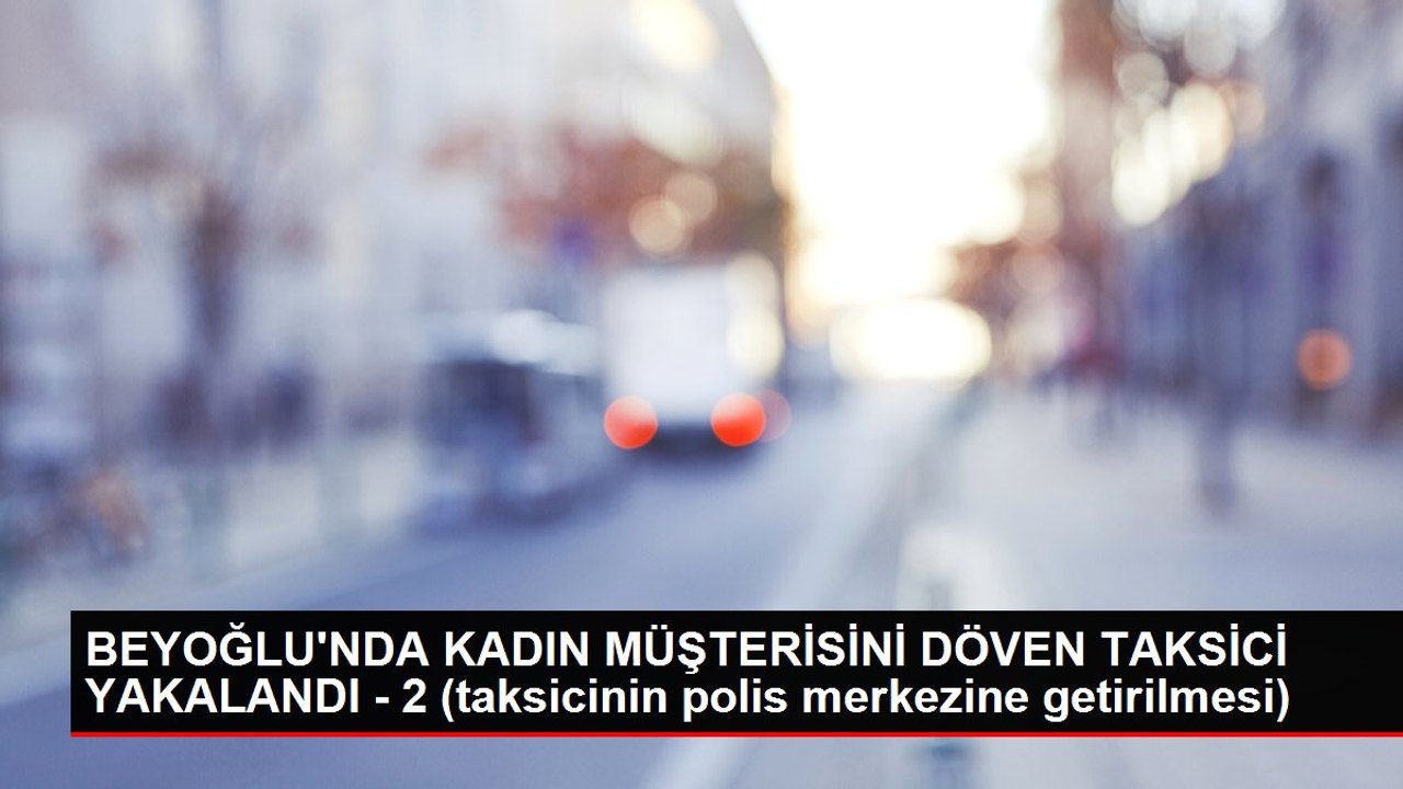 BEYOĞLU'NDA KADIN MÜŞTERİSİNİ DÖVEN TAKSİCİ YAKALANDI - 2 (taksicinin polis merkezine getirilmesi)