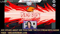AOC speaks about her 'Pico Park' Twitch stream with Hasan Piker - 1BREAKINGNEWS.COM
