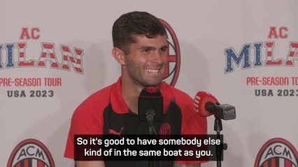 Pulisic happy to have Loftus-Cheek 'in the same boat' after Milan move