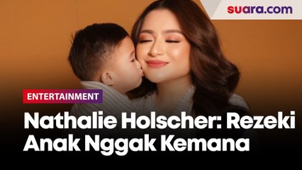 Nathalie Holscher: Insya Allah Rezeki Anak, Ada Aja