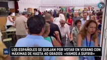 Los españoles se quejan por votar en verano con máximas de hasta 40 grados: «Vamos a sufrir»