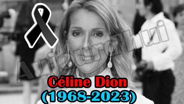 Après le décès de Jane Birkin, cet après-midi Céline Dion est décédée subitement à son domicile
