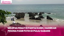 Melepas Penat di Pantai Kasih, Hadirkan Pesona Pasir Putih di Pulau Sabang