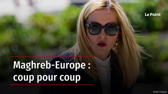 Maghreb-Europe : coup pour coup