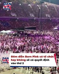 Kiếp nạn của BLACKPINK: Concert tại Hà Nội có nguy cơ bị hủy, sẽ được quyết định vào thứ hai | Điện Ảnh Net