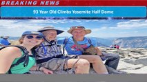 93 Year Old Climbs Yosemite Half Dome