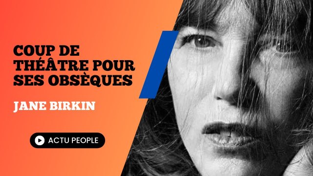 Obsèques de Jane Birkin : Le coup de théâtre inattendu