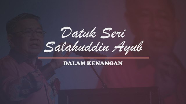 [INFOGRAFIK] Datuk Seri Salahuddin Ayub Dalam Kenangan