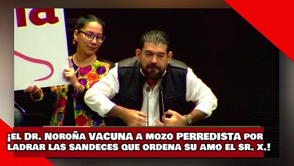 ¡VEAN! ¡el Dr. Noroña vacuna a mozo perredista por ladrar las sandeces que ordena su amo el Sr. X.!