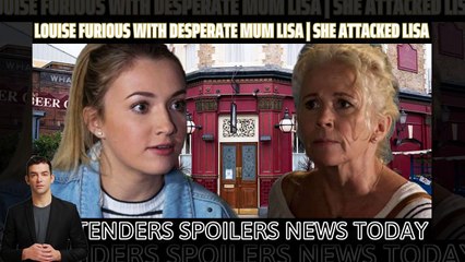 Easteners _ Louise furious with desperate mum Lisa _ she attacked Lisa _ Eastene