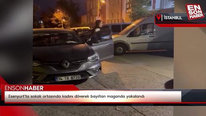 Esenyurt'ta sokak ortasında kadını döverek bayıltan maganda yakalandı