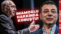 Kılıçdaroğlu'ndan Ekrem İmamoğlu Açıklaması! Gündem Olacak İBB Göndermesi