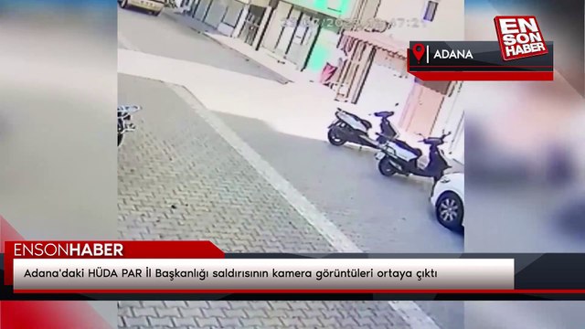 Adana'daki HÜDA PAR İl Başkanlığı saldırısının kamera görüntüleri ortaya çıktı