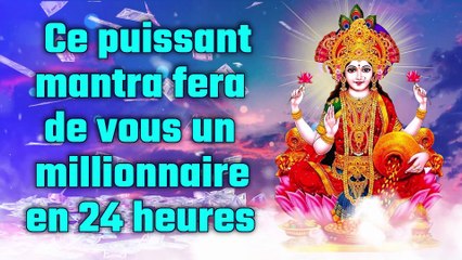 Ce puissant mantra fera de vous un millionnaire en 24 heures