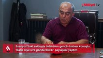 Esenyurt'ta öldürülen gencin babası konuştu! Kan parası iddiasına yanıt