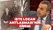 Lozan Antlaşması'nın 100. Yılı! Naim Babüroğlu Lozan'ın Önemini Anlattı