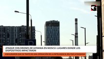 Ataque con drones de Ucrania en Moscú lugares donde los dispositivos impactaron