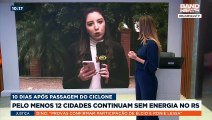 Pelo menos 12 cidades continuam sem energia no RS | BandNews TV