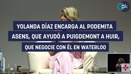 Yolanda Díaz encarga al podemita Asens, que ayudó a Puigdemont a huir, que negocie con él en Waterloo