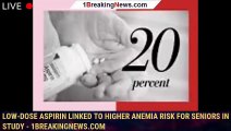 Low-dose aspirin linked to higher anemia risk for seniors in study - 1breakingnews.com