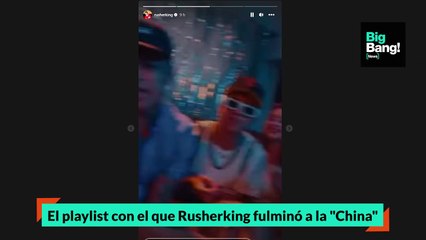El playlist con el que Rusherking fulminó a la China
