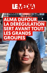 Alma Dufour : la dérégulation sert avant tout les grands groupes