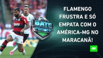 Flamengo DECEPCIONA e É VAIADO no Maracanã; Palmeiras VOLTA A VENCER! | BATE PRONTO - 24/07/23