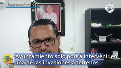 Ayuntamiento sólo podrá intervenir en una de las invasiones a terrenos en Coatzacoalcos