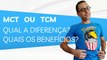 MCT ou TCM, qual a diferença, quais os benefícios?