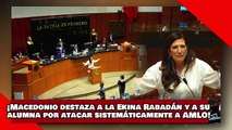 ¡VEAN! ¡Macedonio destroza a la Ekina Rabadán y a su mula alumna por atacar sistemáticamente a AMLO!