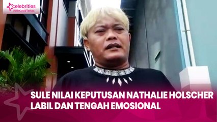 Sule Nilai Keputusan Nathalie Holscher Labil dan Tengah Emosional