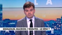L'édito de Gauthier Le Bret : «Emmanuel Macron / émeutes : le déni ?»