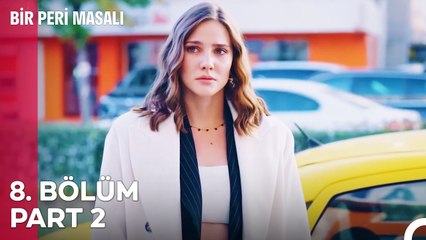 Bir Peri Masalı 8. Bölüm Part 2: AŞTA GURUR OLMAZ