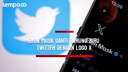 Burung Biru Twitter Telah Terbang, Elon Musk Menggantinya dengan Logo X