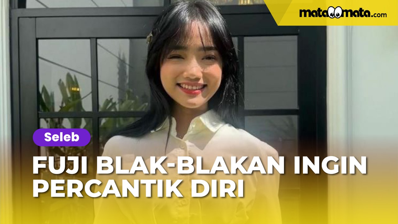 Fuji Blak-blakan Ingin Percantik Diri, Akui Heran Berubah Jadi Centil: Kode Lagi Jatuh Cinta?