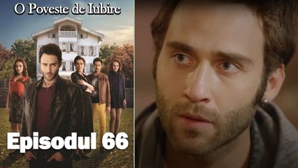 O Poveste de Iubire - Episodul 66