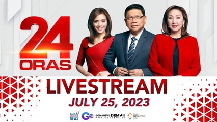 24 Oras Livestream: July 25, 2023