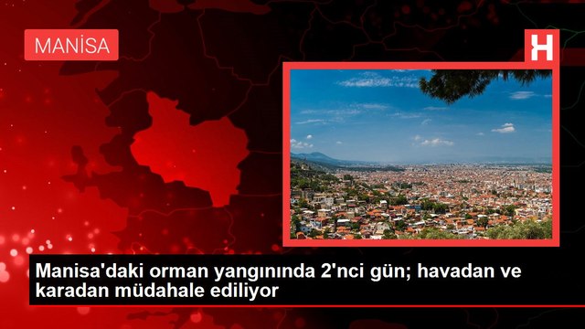 Manisa'daki orman yangınında 2'nci gün; havadan ve karadan müdahale ediliyor