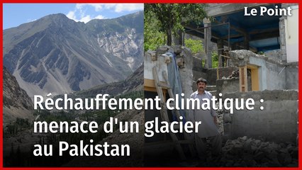Au Pakistan, l'expansion d'un glacier menace les habitants