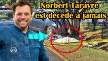  Il y a 30 minutes! Après un terrible accident, Norbert Tarayre est décédé à jamais
