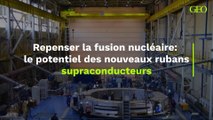 Repenser la fusion nucléaire: le potentiel des nouveaux rubans supraconducteurs
